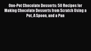 [Read Book] One-Pot Chocolate Desserts: 50 Recipes for Making Chocolate Desserts from Scratch