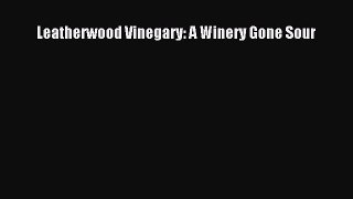 [Read Book] Leatherwood Vinegary: A Winery Gone Sour  EBook