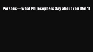 Read Persons—What Philosophers Say about You (Vol 1) PDF Free