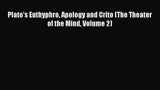 Read Plato's Euthyphro Apology and Crito (The Theater of the Mind Volume 2) Ebook Free