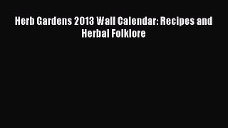 [Read Book] Herb Gardens 2013 Wall Calendar: Recipes and Herbal Folklore  EBook