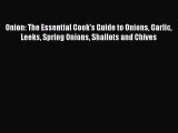 [Read Book] Onion: The Essential Cook's Guide to Onions Garlic Leeks Spring Onions Shallots
