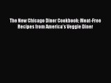[Read Book] The New Chicago Diner Cookbook: Meat-Free Recipes from America's Veggie Diner Free
