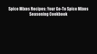 [Read Book] Spice Mixes Recipes: Your Go-To Spice Mixes Seasoning Cookbook Free PDF