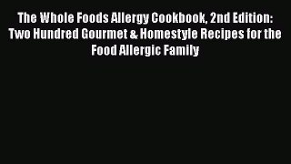 [Read Book] The Whole Foods Allergy Cookbook 2nd Edition: Two Hundred Gourmet & Homestyle Recipes