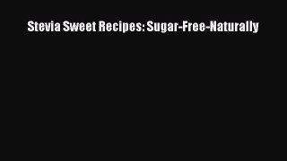 [Read Book] Stevia Sweet Recipes: Sugar-Free-Naturally Free PDF