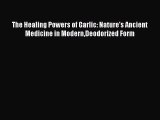 [Read Book] The Healing Powers of Garlic: Nature's Ancient Medicine in ModernDeodorized Form