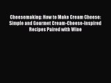 [Read Book] Cheesemaking: How to Make Cream Cheese: Simple and Gourmet Cream-Cheese-Inspired