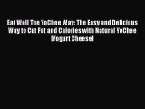 [Read Book] Eat Well The YoChee Way: The Easy and Delicious Way to Cut Fat and Calories with