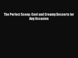 [Read Book] The Perfect Scoop: Cool and Creamy Desserts for Any Occasion  EBook