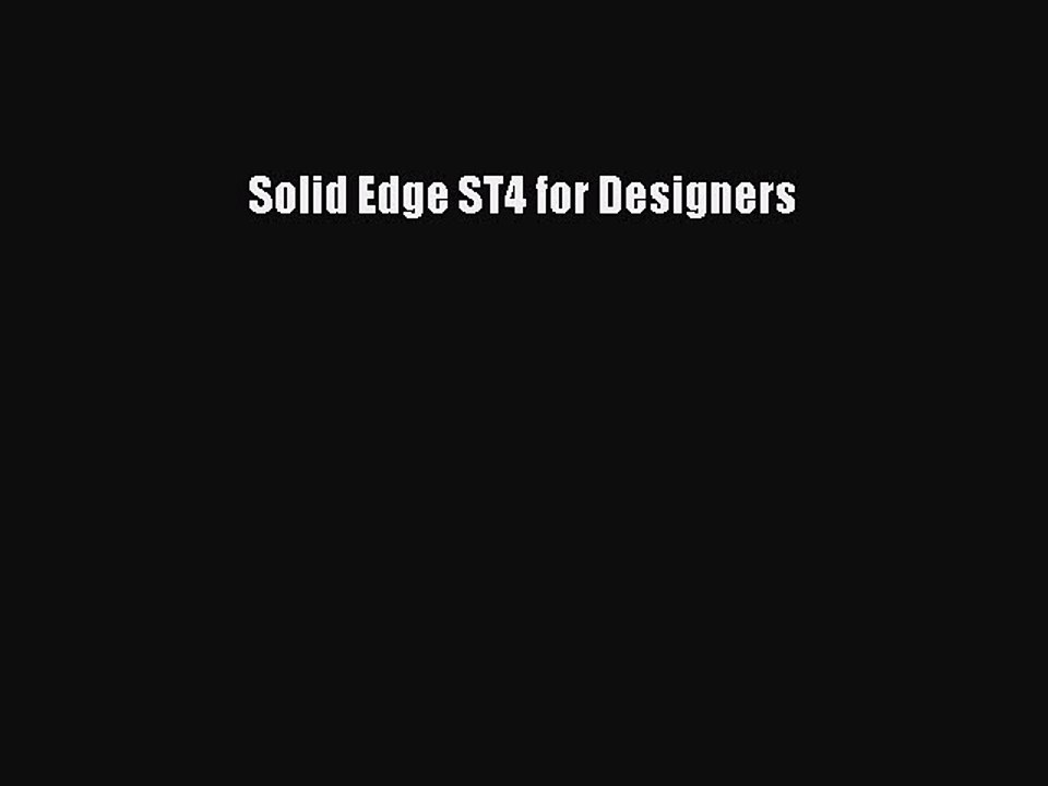 Read Solid Edge ST4 for Designers Ebook Free