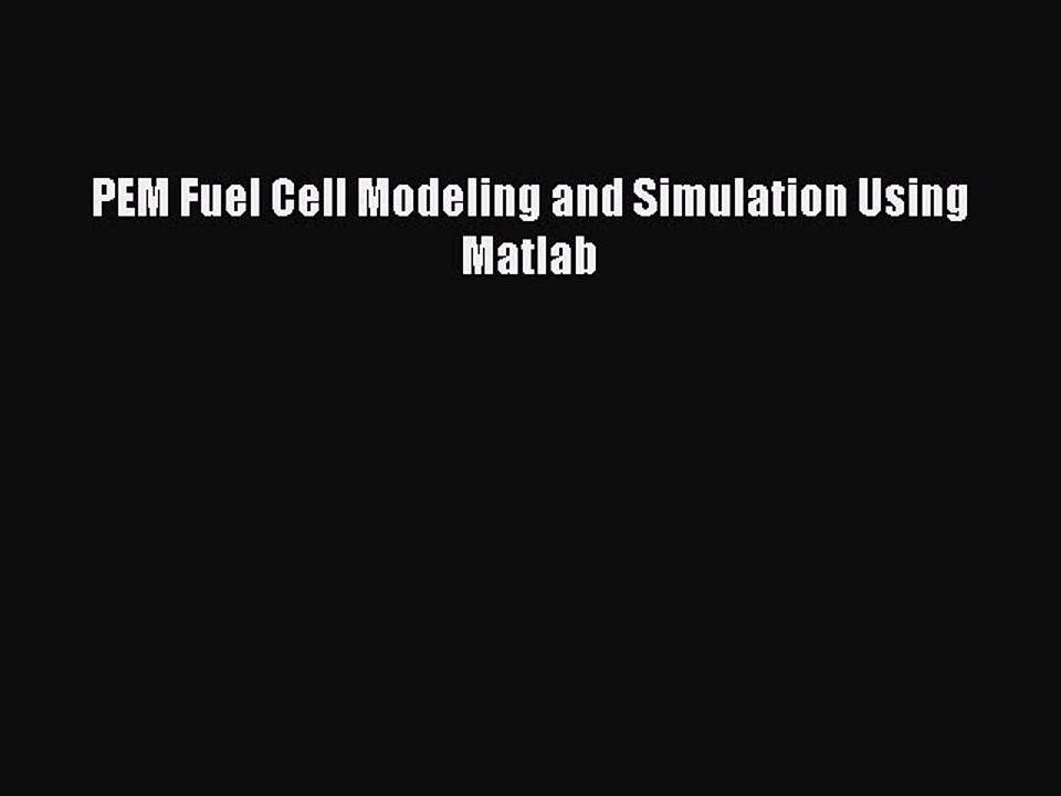 Read PEM Fuel Cell Modeling and Simulation Using Matlab PDF Free