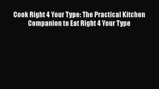 [Read Book] Cook Right 4 Your Type: The Practical Kitchen Companion to Eat Right 4 Your Type