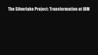 [Read PDF] The Silverlake Project: Transformation at IBM Ebook Online