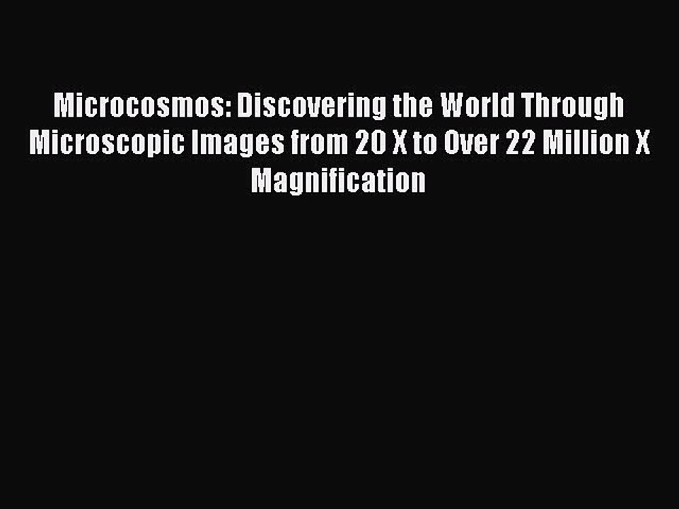 Read Microcosmos: Discovering the World Through Microscopic Images from 20 X to Over 22 Million