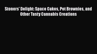 [Read Book] Stoners' Delight: Space Cakes Pot Brownies and Other Tasty Cannabis Creations