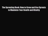 [Read Book] The Sprouting Book: How to Grow and Use Sprouts to Maximize Your Health and Vitality
