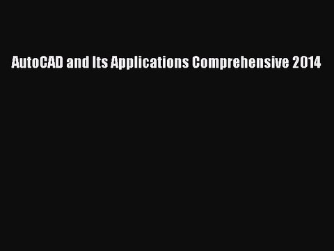 Read AutoCAD and Its Applications Comprehensive 2014 Ebook Free