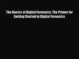 Book The Basics of Digital Forensics: The Primer for Getting Started in Digital Forensics Read