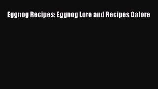 [Read Book] Eggnog Recipes: Eggnog Lore and Recipes Galore  EBook