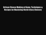 [Read Book] Artisan Cheese Making at Home: Techniques & Recipes for Mastering World-Class Cheeses