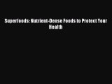 [PDF] Superfoods: Nutrient-Dense Foods to Protect Your Health [Download] Full Ebook