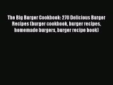 [Read Book] The Big Burger Cookbook: 270 Delicious Burger Recipes (burger cookbook burger recipes