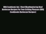 [Read Book] BBQ Cookbook: Vol. 1 Beef Mouthwatering Beef Barbecue Recipes For Your Grilling