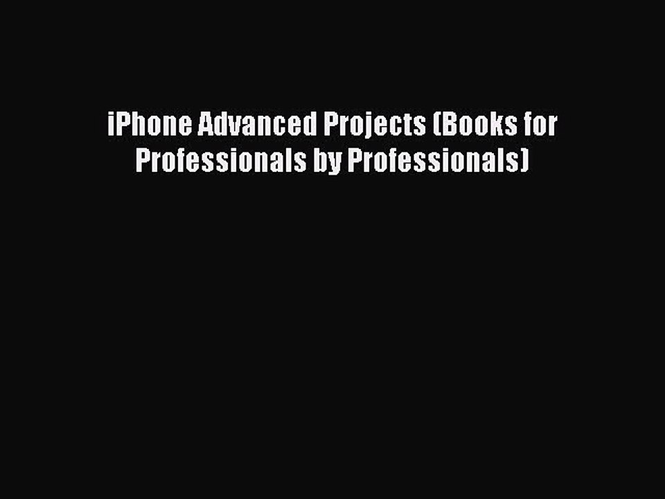 [Read PDF] iPhone Advanced Projects (Books for Professionals by Professionals) Download Online