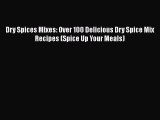 [Read Book] Dry Spices Mixes: Over 100 Delicious Dry Spice Mix Recipes (Spice Up Your Meals)