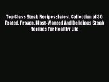 [Read Book] Top Class Steak Recipes: Latest Collection of 30 Tested Proven Most-Wanted And