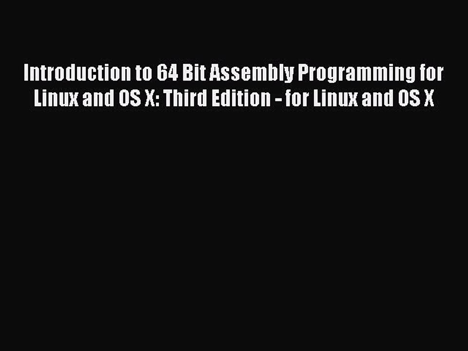Read Introduction to 64 Bit Assembly Programming for Linux and OS X: Third Edition - for Linux