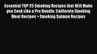 [Read Book] Essential TOP 25 Smoking Recipes that Will Make you Cook Like a Pro Bundle: California