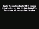 [Read Book] Smoker Recipes Book Bundle:TOP 25 Smoking Salmon Recipes and Most Delicious Smoked