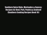 [Read Book] Southern Spice Rubs Marinades & Sauces: Recipes for Beef Pork Poultry & Seafood!