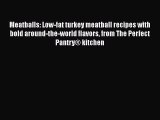 [Read Book] Meatballs: Low-fat turkey meatball recipes with bold around-the-world flavors from