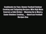 [Read Book] Cookbooks for Fans: Denver Football Outdoor Cooking and Tailgating Recipes: Mile