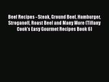 [Read Book] Beef Recipes - Steak Ground Beef Hamburger Stroganoff Roast Beef and Many More