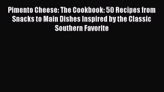 [Read Book] Pimento Cheese: The Cookbook: 50 Recipes from Snacks to Main Dishes Inspired by