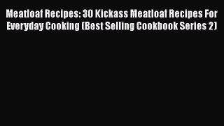 [Read Book] Meatloaf Recipes: 30 Kickass Meatloaf Recipes For Everyday Cooking (Best Selling