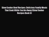 [Read Book] Slow Cooker Beef Recipes: Delicious Family Meals That Cook While You Are Away (Slow