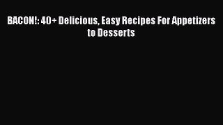 [Read Book] BACON!: 40+ Delicious Easy Recipes For Appetizers to Desserts  EBook