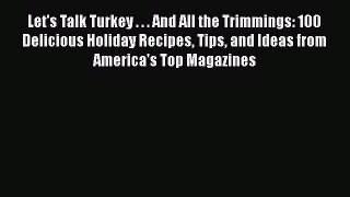 [Read Book] Let's Talk Turkey . . . And All the Trimmings: 100 Delicious Holiday Recipes Tips