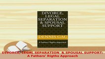 Download  DIVORCE LEGAL SEPARATION   SPOUSAL SUPPORT A Fathers Rigths Approach Free Books