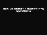 [Read Book] The Top One Hundred Pasta Sauces (Square Peg Cookery Classics) Free PDF