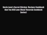 [Read Book] Uncle Leon's Secret Chicken  Recipes Cookbook that You Will Love (Hood Theorem