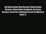 [Read Book] 130 Slow Cooker Beef Recipes (Slow Cooker Recipes Slow Cooker Cookbook Crock pot