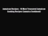 [Read Book] Jamaican Recipes - 10 Most Treasured Jamaican Cooking Recipes (Jamaica Cookbook)