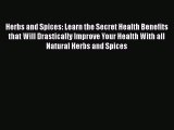 [Read Book] Herbs and Spices: Learn the Secret Health Benefits that Will Drastically Improve