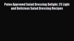 [Read Book] Paleo Approved Salad Dressing Delight: 25 Light and Delicious Salad Dressing Recipes